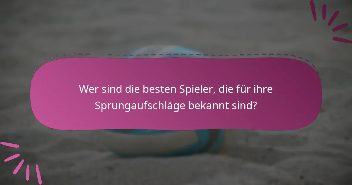 Wer sind die besten Spieler, die für ihre Sprungaufschläge bekannt sind?