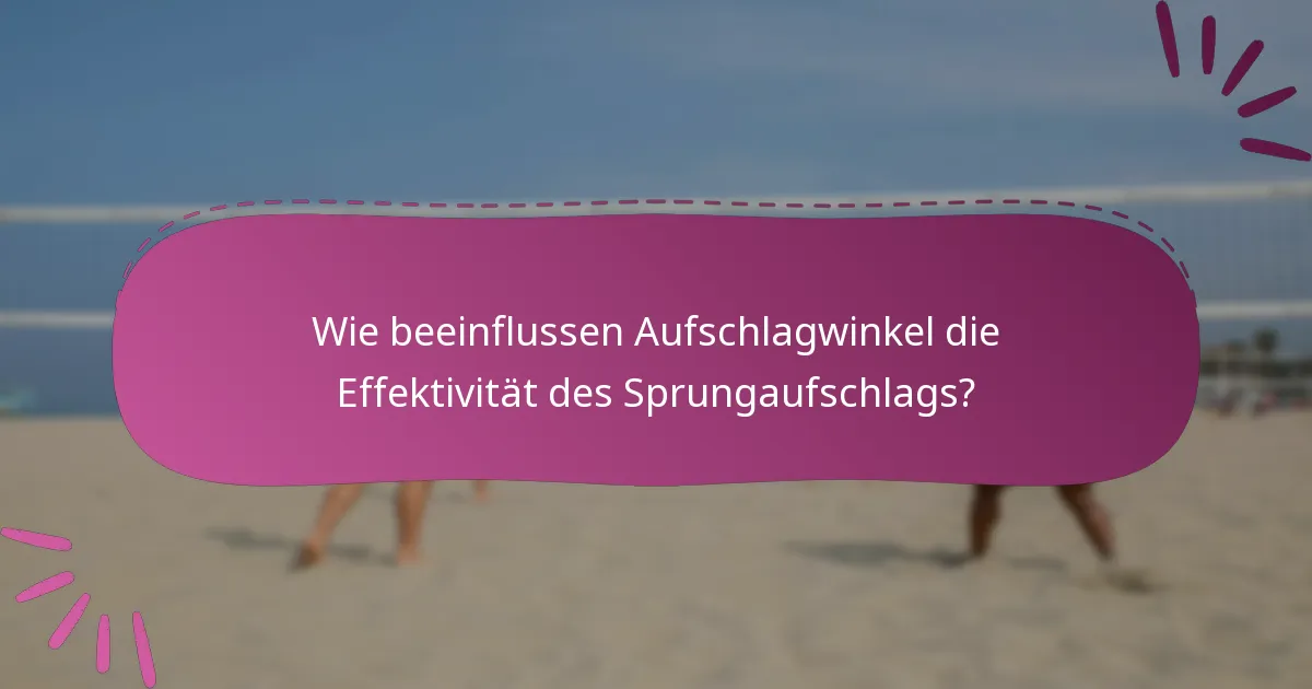 Wie beeinflussen Aufschlagwinkel die Effektivität des Sprungaufschlags?