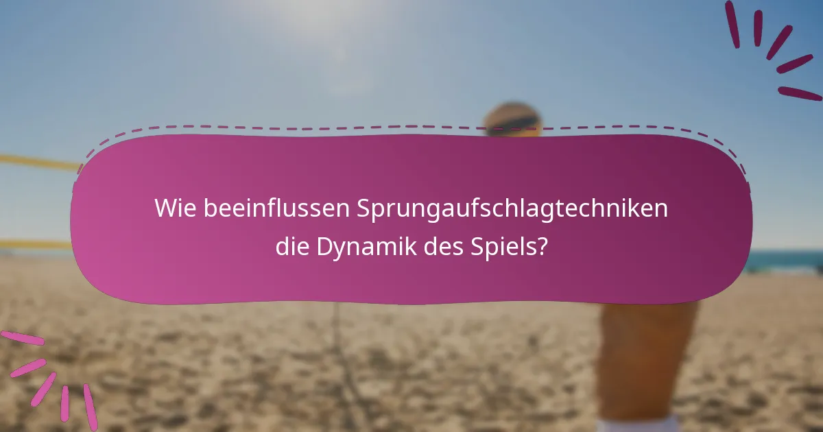 Wie beeinflussen Sprungaufschlagtechniken die Dynamik des Spiels?