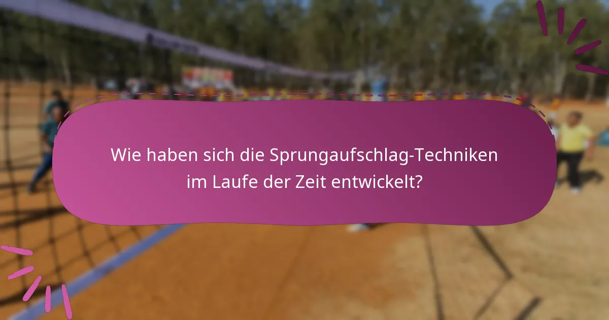 Wie haben sich die Sprungaufschlag-Techniken im Laufe der Zeit entwickelt?