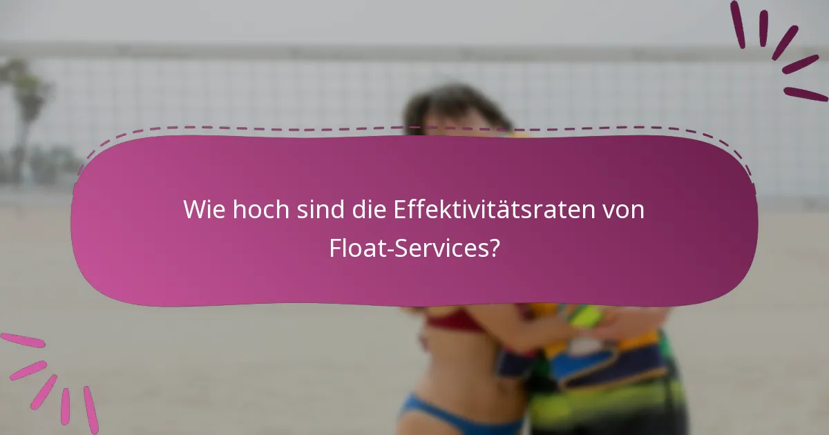 Wie hoch sind die Effektivitätsraten von Float-Services?