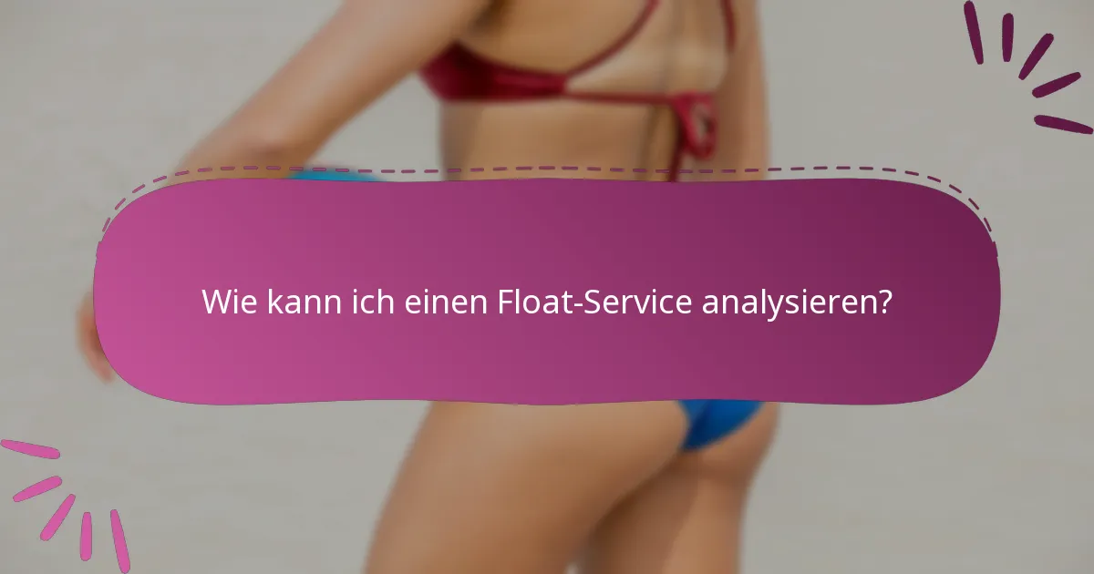 Wie kann ich einen Float-Service analysieren?