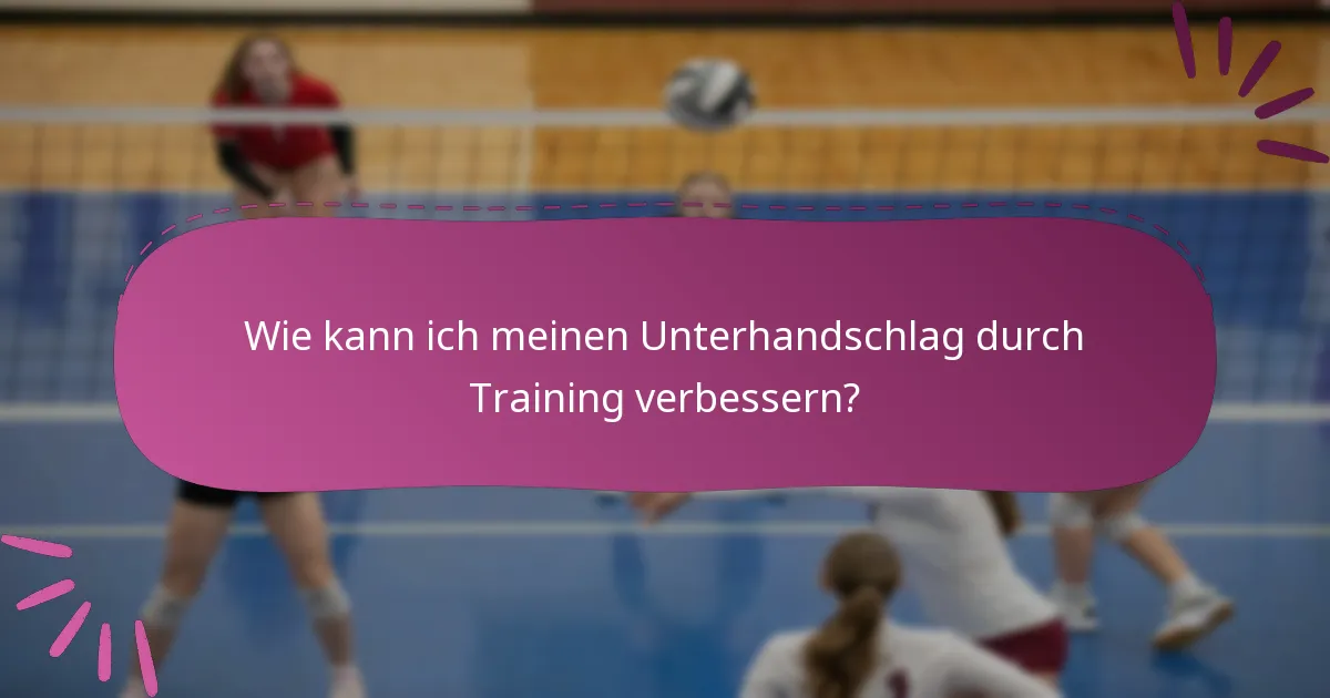 Wie kann ich meinen Unterhandschlag durch Training verbessern?
