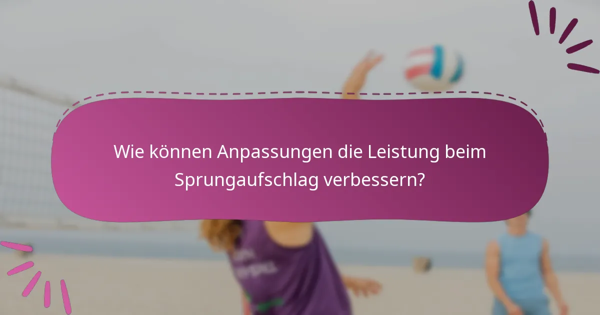 Wie können Anpassungen die Leistung beim Sprungaufschlag verbessern?