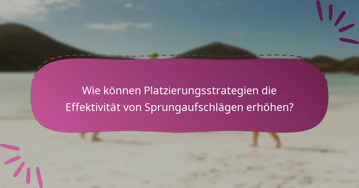 Wie können Platzierungsstrategien die Effektivität von Sprungaufschlägen erhöhen?