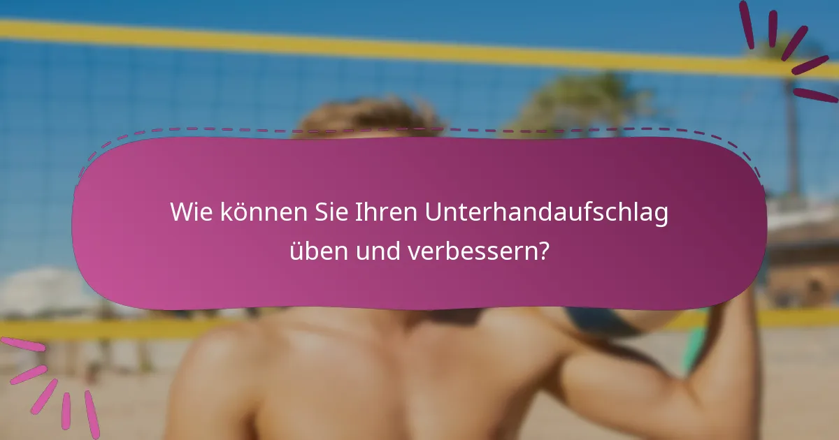 Wie können Sie Ihren Unterhandaufschlag üben und verbessern?