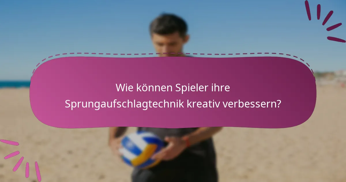 Wie können Spieler ihre Sprungaufschlagtechnik kreativ verbessern?