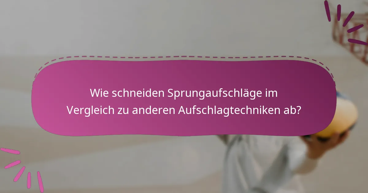 Wie schneiden Sprungaufschläge im Vergleich zu anderen Aufschlagtechniken ab?