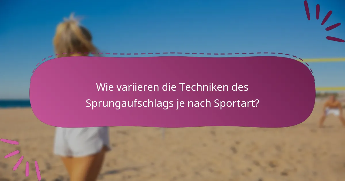 Wie variieren die Techniken des Sprungaufschlags je nach Sportart?