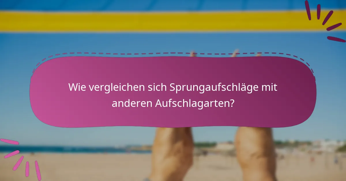Wie vergleichen sich Sprungaufschläge mit anderen Aufschlagarten?
