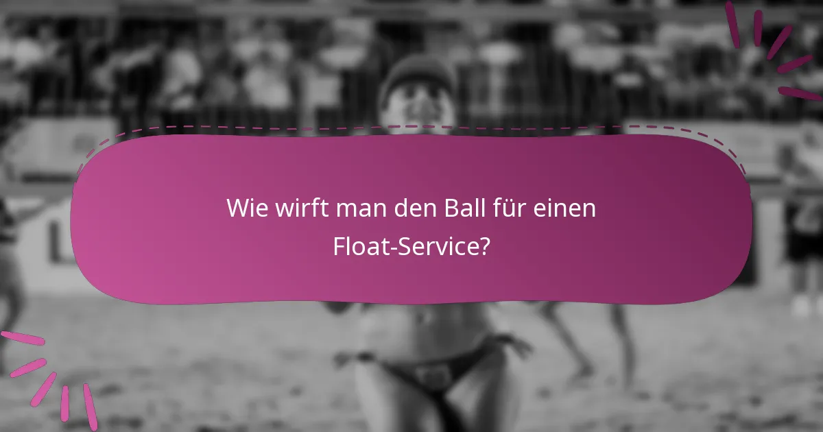 Wie wirft man den Ball für einen Float-Service?